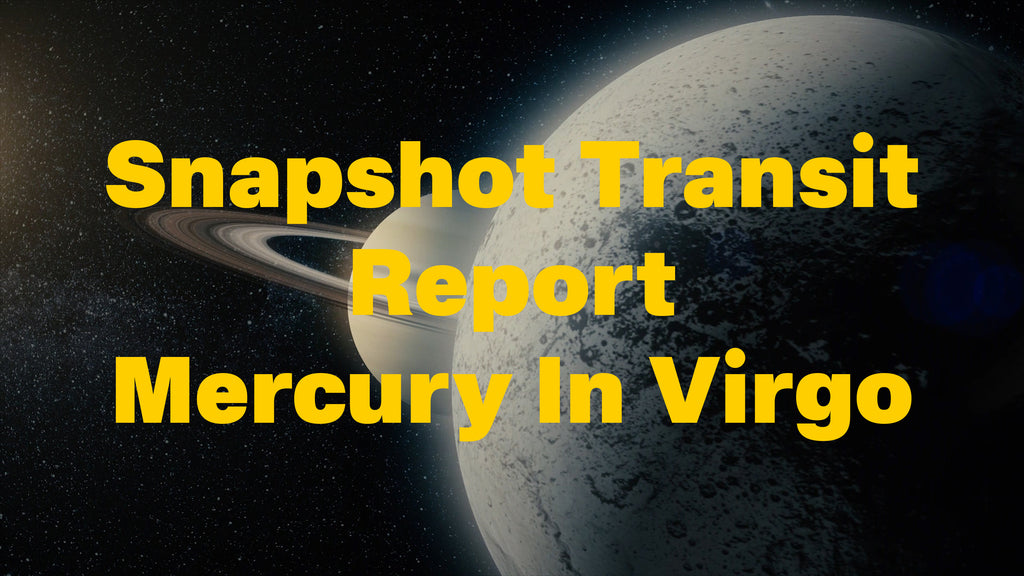 Snapshot Transit Report: Mercury In Virgo 2024 Transit